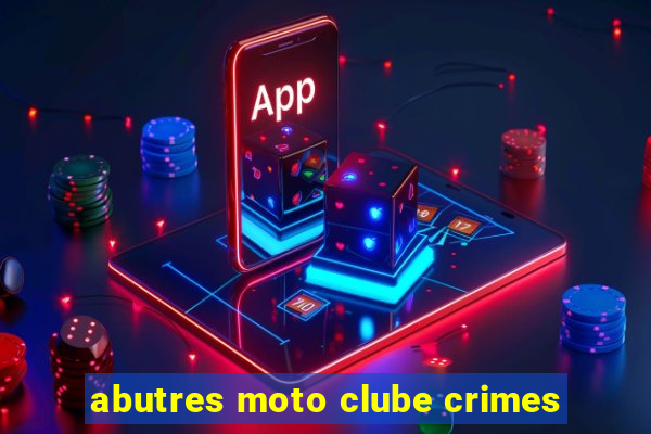 abutres moto clube crimes